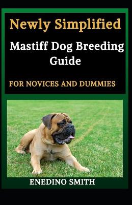 Book cover for Newly Simplified Mastiff Dog Breeding Guide For Novices And Dummies