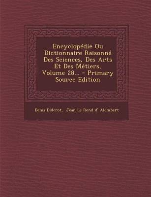 Book cover for Encyclopedie Ou Dictionnaire Raisonne Des Sciences, Des Arts Et Des Metiers, Volume 28... - Primary Source Edition