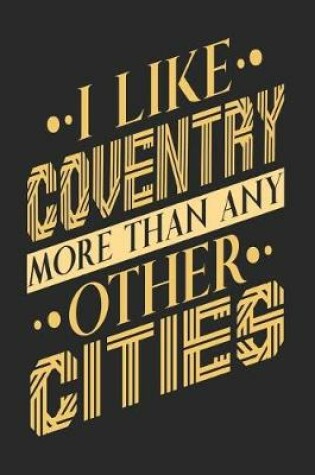 Cover of I Like Coventry More Than Any Other Cities