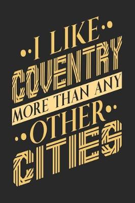 Book cover for I Like Coventry More Than Any Other Cities