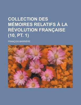Book cover for Collection Des Memoires Relatifs a la Revolution Francaise (10, PT. 1)