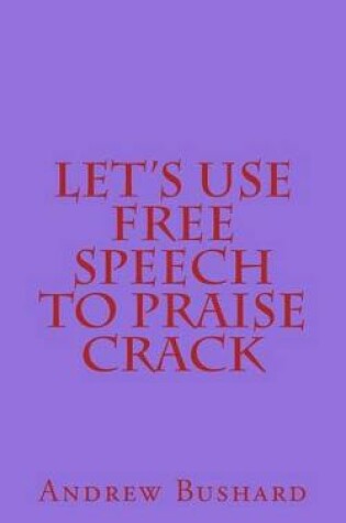 Cover of Let's Use Free Speech to Praise Crack