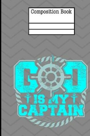 Cover of God Is My Captain Composition Notebook - Wide Ruled