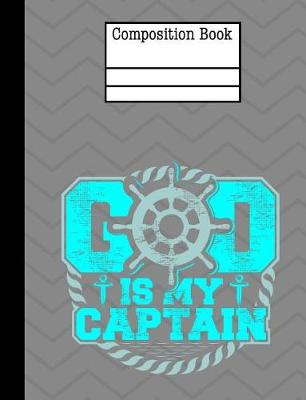 Book cover for God Is My Captain Composition Notebook - Wide Ruled