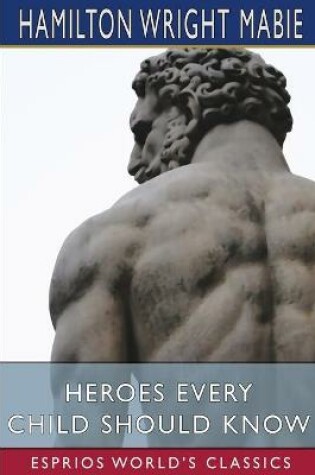 Cover of Heroes Every Child Should Know (Esprios Classics)