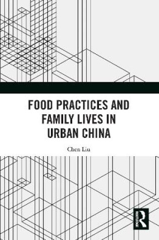 Cover of Food Practices and Family Lives in Urban China