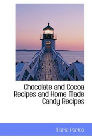 Cover of Chocolate and Cocoa Recipes and Home Made Candy Recipes