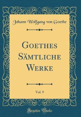 Book cover for Goethes Sämtliche Werke, Vol. 9 (Classic Reprint)