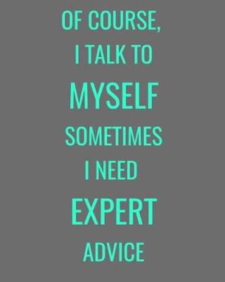 Cover of Of Course, I Talk To Myself Sometimes I Need Expert Advice