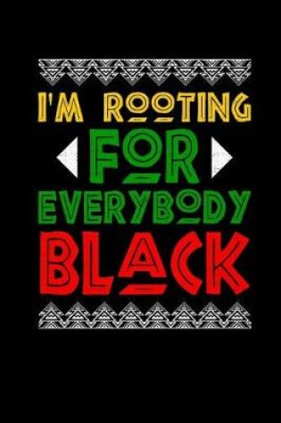 Cover of I'm Rooting for Everybody Black