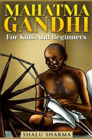Cover of Mahatma Gandhi For Kids And Beginners