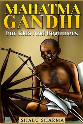 Book cover for Mahatma Gandhi For Kids And Beginners