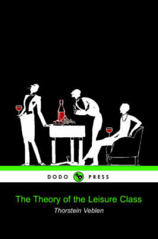 Cover of The Theory of the Leisure Class (Dodo Press)
