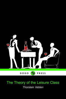 Book cover for The Theory of the Leisure Class (Dodo Press)