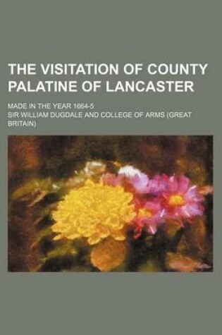 Cover of The Visitation of County Palatine of Lancaster; Made in the Year 1664-5