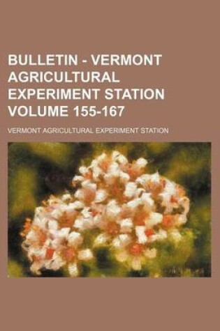 Cover of Bulletin - Vermont Agricultural Experiment Station Volume 155-167