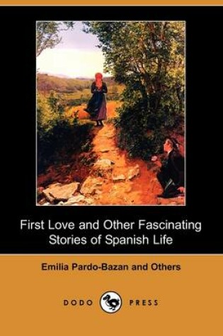 Cover of First Love and Other Fascinating Stories of Spanish Life (Dodo Press)