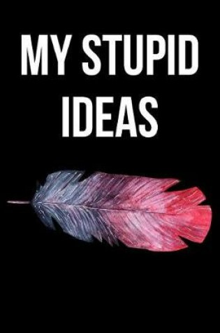 Cover of My Stupid Ideas