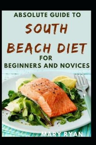 Cover of Absolute Guide To South Beach Diet For Beginners And Novices