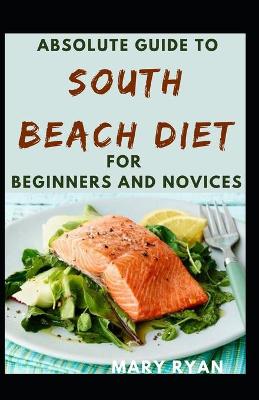 Book cover for Absolute Guide To South Beach Diet For Beginners And Novices