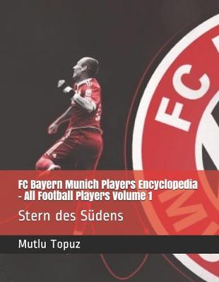 Cover of FC Bayern Munich Players Encyclopedia - All Football Players Volume 1