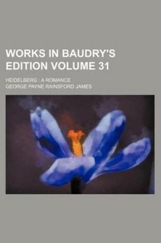 Cover of Works in Baudry's Edition Volume 31; Heidelberg a Romance