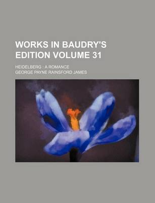 Book cover for Works in Baudry's Edition Volume 31; Heidelberg a Romance