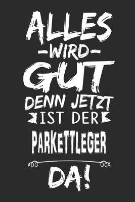 Book cover for Alles wird gut denn jetzt ist der Parkettleger da