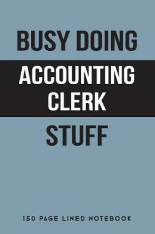 Cover of Busy Doing Accounting Clerk Stuff