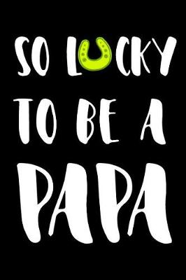 Book cover for So Lucky To Be A Papa
