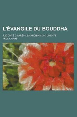 Cover of L'Evangile Du Bouddha; Raconte D'Apres Les Anciens Documents