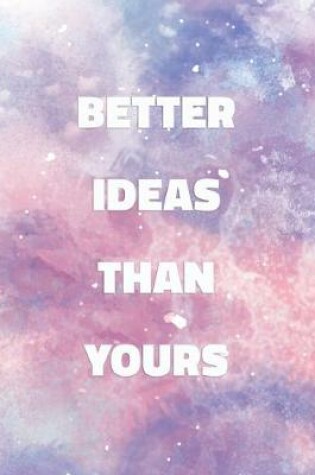 Cover of Better Ideas Than Yours