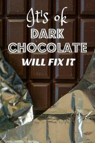 Cover of It's Ok Dark Chocolate Will Fix It