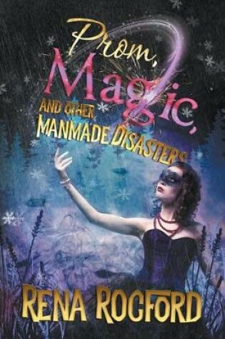 Cover of Prom, Magic, and Other Man-Made Disasters