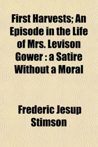 Cover of First Harvests; An Episode in the Life of Mrs. Levison Gower