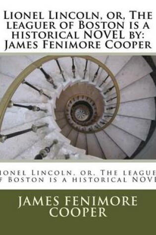 Cover of Lionel Lincoln, or, The leaguer of Boston is a historical NOVEL by