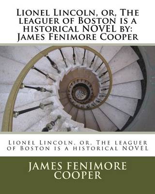 Book cover for Lionel Lincoln, or, The leaguer of Boston is a historical NOVEL by