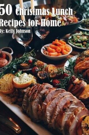 Cover of 50 Christmas Lunch Recipes for Home