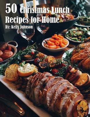 Book cover for 50 Christmas Lunch Recipes for Home