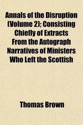 Book cover for Annals of the Disruption (Volume 2); Consisting Chiefly of Extracts from the Autograph Narratives of Ministers Who Left the Scottish