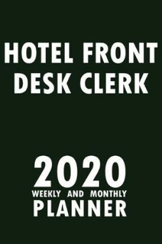 Cover of Hotel Front Desk Clerk 2020 Weekly and Monthly Planner