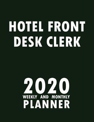 Book cover for Hotel Front Desk Clerk 2020 Weekly and Monthly Planner