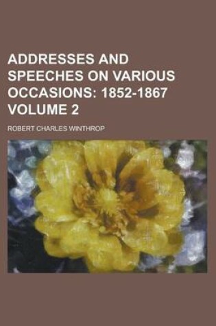 Cover of Addresses and Speeches on Various Occasions Volume 2