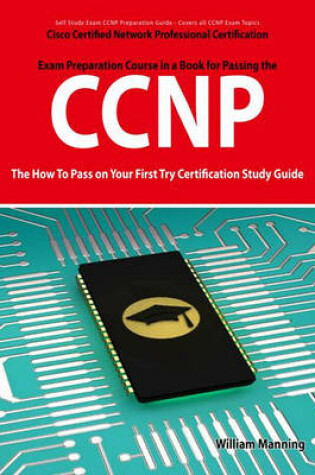 Cover of CCNP Cisco Certified Network Professional Certification Exam Preparation Course in a Book for Passing the CCNP Exam - The How to Pass on Your First Try Certification Study Guide