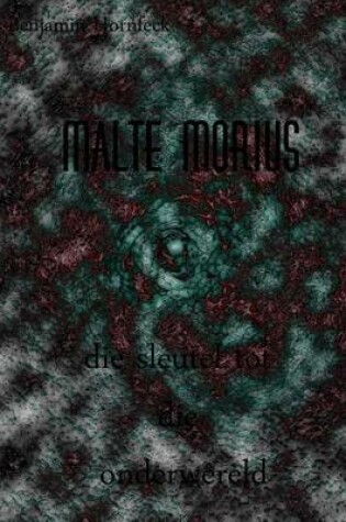 Cover of Malte Morius Die Sleutel Tot Die Onderwereld