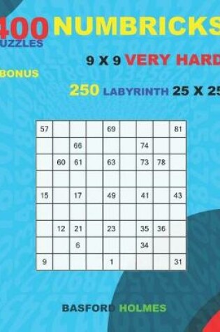 Cover of 400 NUMBRICKS puzzles 9 x 9 VERY HARD + BONUS 250 LABYRINTH 25 x 25
