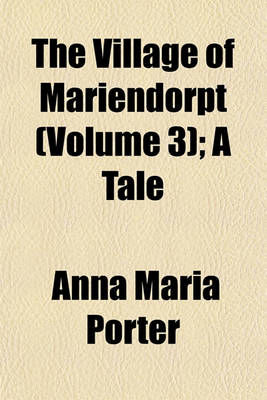 Book cover for The Village of Mariendorpt (Volume 3); A Tale