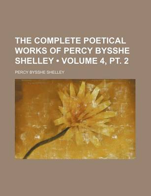 Book cover for The Complete Poetical Works of Percy Bysshe Shelley (Volume 4, PT. 2)