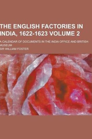 Cover of The English Factories in India, 1622-1623; A Calendar of Documents in the India Office and British Museum Volume 2