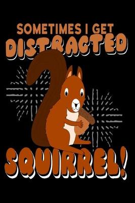 Book cover for Sometimes I Get Distracted Squirrel!